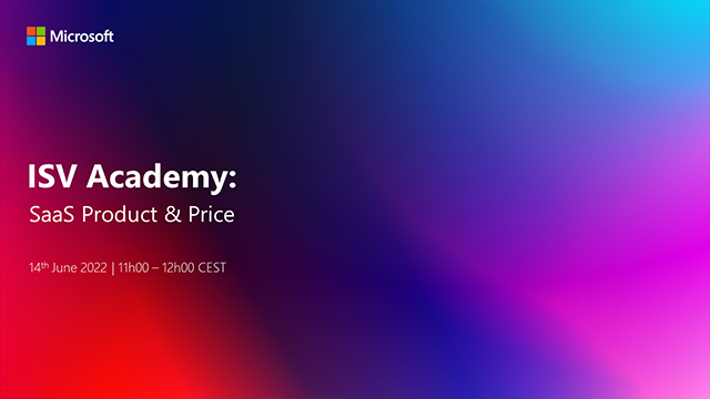 ISV Academy: SaaS Product & Price | 14 th June 2022 | 11h00-12h00 CEST