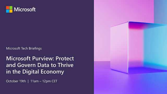 Microsoft Tech Briefings - Microsoft Purview: Protect and Govern Data to Thrive in the Digital Economy - October 19